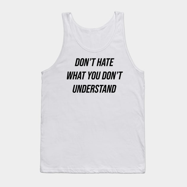 Don't Hate What You Don't Understand Tank Top by n23tees